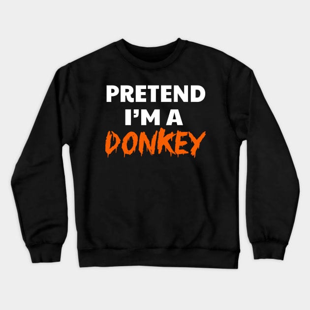 Pretend I'm A Donkey Crewneck Sweatshirt by raeex